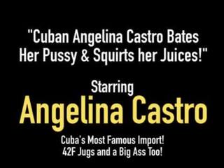 Cuban Angelina Castro Bates Her Pussy & Squirts her Juices!